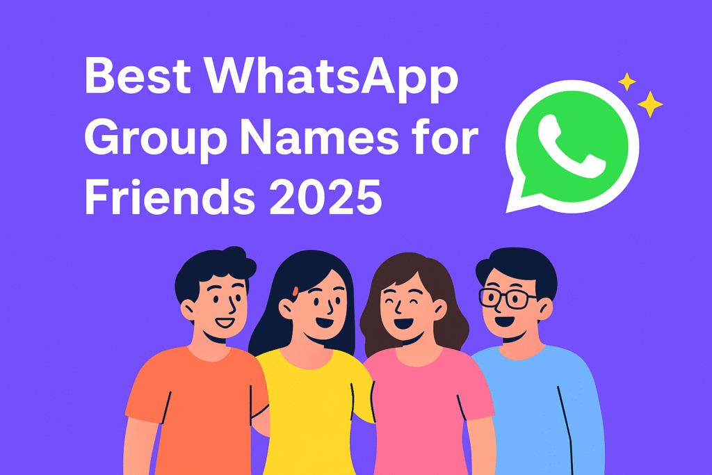 Best and Trending WhatsApp Group Names for Friends in 2025